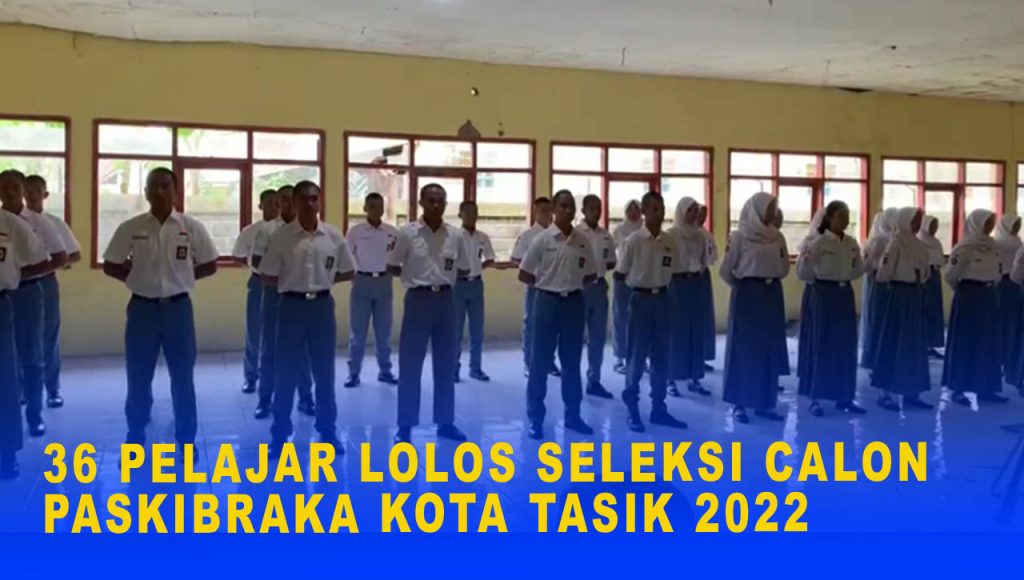 36 PELAJAR LOLOS SELEKSI CALON PASKIBRAKA KOTA TASIK 2022