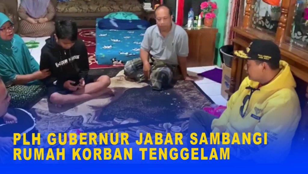 PLH GUBERNUR JABAR SAMBANGI RUMAH KORBAN TENGGELAM