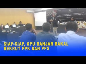 SIAP-SIAP, KPU BANJAR BAKAL REKRUT PPK DAN PPS