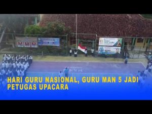 HARI GURU NASIONAL, GURU MAN 5 JADI PETUGAS UPACARA