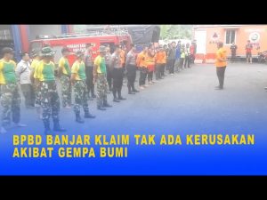 BPBD BANJAR KLAIM TAK ADA KERUSAKAN AKIBAT GEMPA BUMI